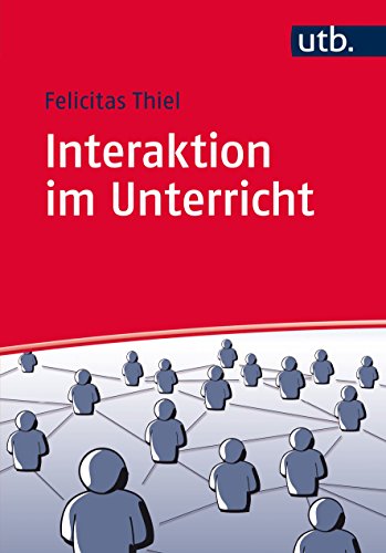 Interaktion im Unterricht: Ordnungsmechanismen und Störungsdynamiken von UTB GmbH