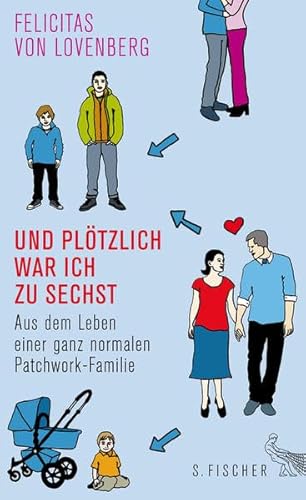 Und plötzlich war ich zu sechst: Aus dem Leben einer ganz normalen Patchwork-Familie