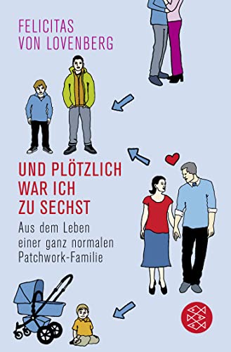 Und plötzlich war ich zu sechst: Aus dem Leben einer ganz normalen Patchwork-Familie