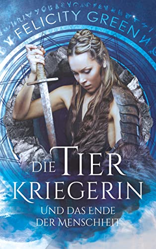 Die Tierkriegerin und das Ende der Menschheit: Die Troll-Chroniken von Books on Demand