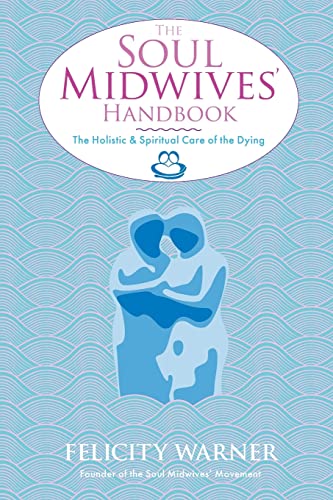 The Soul Midwives' Handbook: The Holistic And Spiritual Care Of The Dying von Hay House UK Ltd