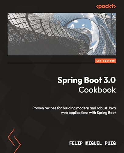 Spring Boot 3.0 Cookbook: Proven recipes for building modern and robust Java web applications with Spring Boot von Packt Publishing