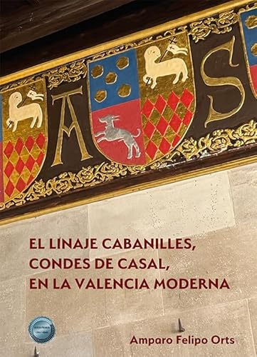 El linaje Cabanilles, Condes de Casal, en la Valencia moderna El linaje Cabanilles, Condes de Casal, en la Valencia moderna von Editorial Dykinson, S.L.