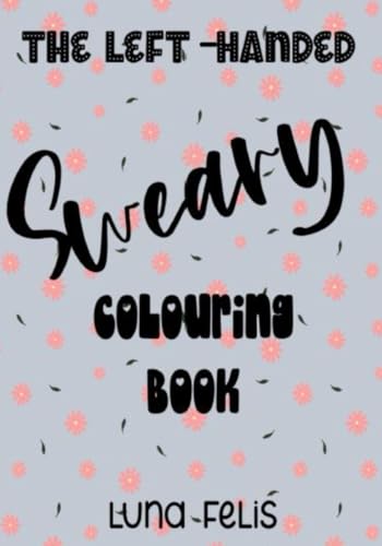 The Left-Handed Sweary Colouring Book: ..and right-handed: also suitable for right-handers The Left-Handed Sweary Colouring Book: ..and right-handed: also suitable for right-handers von Green Cat Books