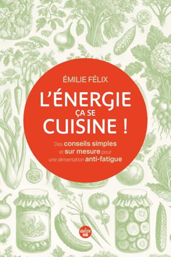 L'Énergie, ça se cuisine ! Des conseils simples et sur mesure pour une alimentation anti-fatigue von CHERCHE MIDI