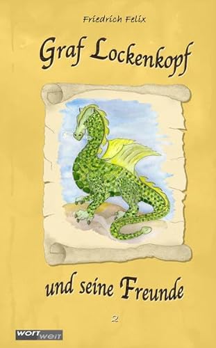 GRAF LOCKENKOPF UND SEINE FREUNDE (2): Band 2. Kurze Rittergeschichten mit spannenden Abenteuern rund um Drachen, Gespenster und Prinzessinnen. ... Fantasy-Geschichten aus dem Burgenland! von wortweit-Verlag