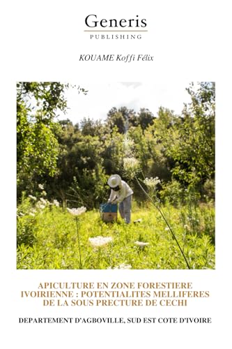 APICULTURE EN ZONE FORESTIERE IVOIRIENNE : POTENTIALITES MELLIFERES DE LA SOUS PRECTURE DE CECHI von BAYSHOP (Generis Publishing)