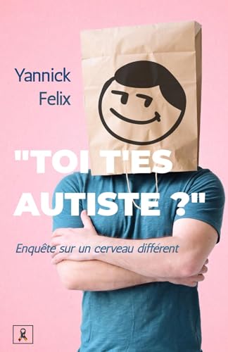 « Toi, t'es autiste ? »: Enquête sur un cerveau différent von LIBRINOVA
