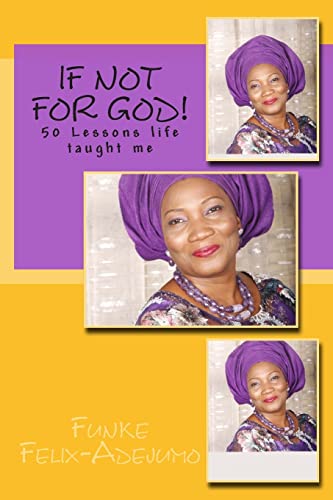 If not for God!: 50 Lessons Life Taught Me