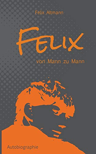 Felix: Von Mann zu Mann Felix: Von Mann zu Mann