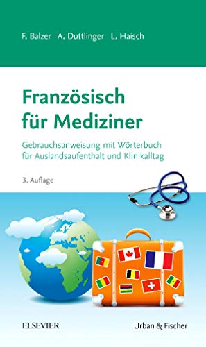 Französisch für Mediziner: Gebrauchsanweisung mit Wörterbuch für Auslandsaufenthalt und Klinikalltag