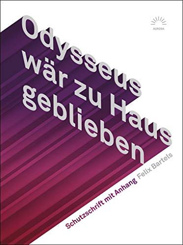 Odysseus wär zu Haus geblieben: Schutzschrift mit Anhang (Aurora) von Eulenspiegel