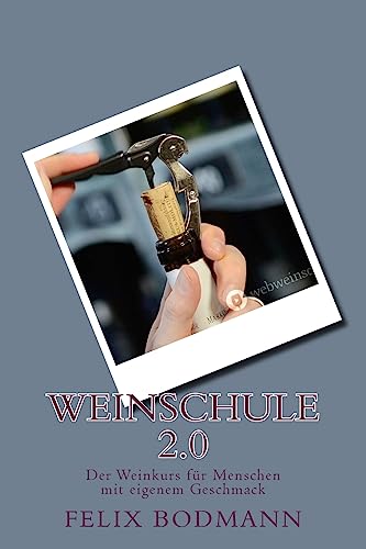 Weinschule 2.0: Der Weinkurs für Menschen mit eigenem Geschmack von CREATESPACE