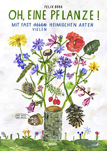 Oh, eine Pflanze!: Mit fast allen (vielen) heimischen Arten