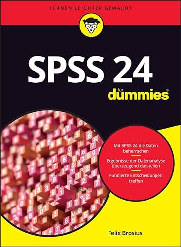 SPSS 24 für Dummies: SPSS 24 kennenlernen und professionell anwenden. Ergebnisse der Datenanalyse überzeugend darstellen. Fundierte Entscheidungen treffen von Wiley