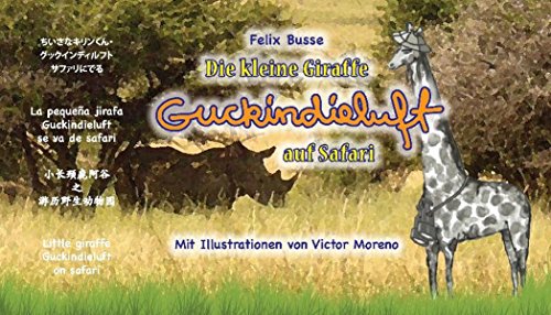 Die kleine Giraffe Guckindieluft auf Safari: Little giraffe Guckindieluft on safari