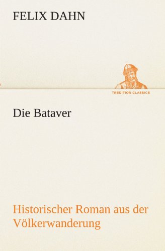 Die Bataver: Historischer Roman aus der Völkerwanderung (TREDITION CLASSICS) von tredition