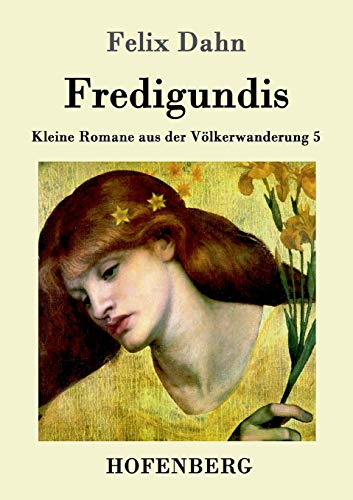 Fredigundis: Kleine Romane aus der Völkerwanderung Band 5 von Hofenberg