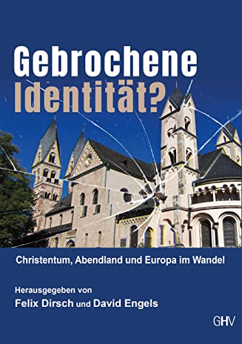 Gebrochene Identität: Christentum, Abendland und Europa im Wandel
