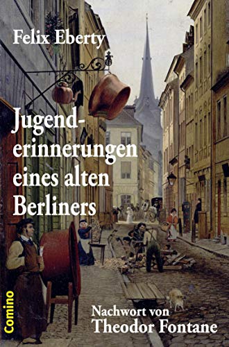 Jugenderinnerungen eines alten Berliners: Nachwort von Theodor Fontane von Comino Verlag