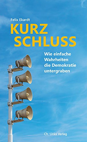 Kurzschluss: Wie einfache Wahrheiten die Demokratie untergraben