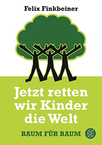 Jetzt retten wir Kinder die Welt: Baum für Baum von FISCHER Taschenbuch