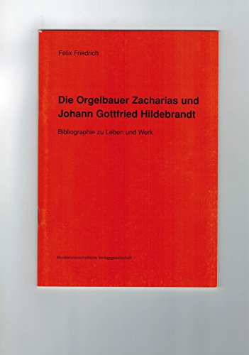 Die Orgelbauer Zacharias und Johann Gottfried Hildebrandt. Bibliographie zu Leben und Werk