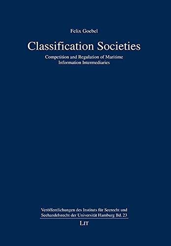 Classification Societies: Competition and Regulation of Maritime Information Intermediaries (Veroeffentlichungen des Instituts fur Seerecht und Seehandelsrecht der Universitat Hamburg, Band 23) von Lit Verlag