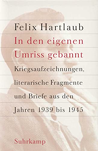 »In den eigenen Umriss gebannt«: Kriegsaufzeichnungen, literarische Fragmente und Briefe aus den Jahren 1939 bis 1945 »In den eigenen Umriss gebannt«: Kriegsaufzeichnungen, literarische Fragmente und Briefe aus den Jahren 1939 bis 1945
