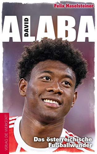 David Alaba: Das österreichische Fußballwunder David Alaba: Das österreichische Fußballwunder