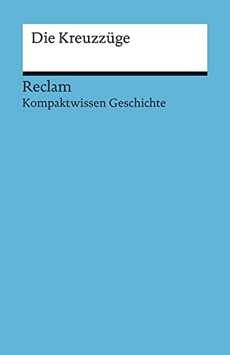 Kompaktwissen Geschichte. Die Kreuzzüge: Hinz, Felix – sicher durch Abitur und Matura; Oberstufenwissen (Reclams Universal-Bibliothek)