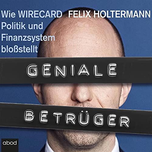 Geniale Betrüger: Wie Wirecard Politik und Finanzsystem bloßstellt