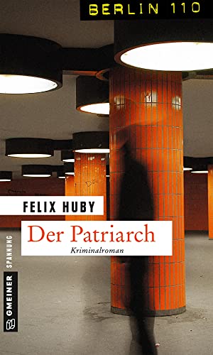 Der Patriarch: Kriminalroman (Berlin 110 im GMEINER-Verlag) (Kommissar Peter Heiland) von Gmeiner Verlag