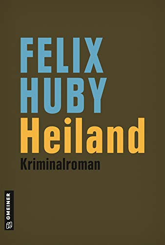 Heiland: Kriminalroman (Kriminalromane im GMEINER-Verlag)