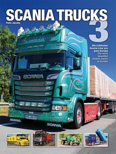Scania Trucks 3: Die schönsten Scania-Lkw aus ganz Europa The most beautiful Scania trucks in Europe von Wieland Verlag