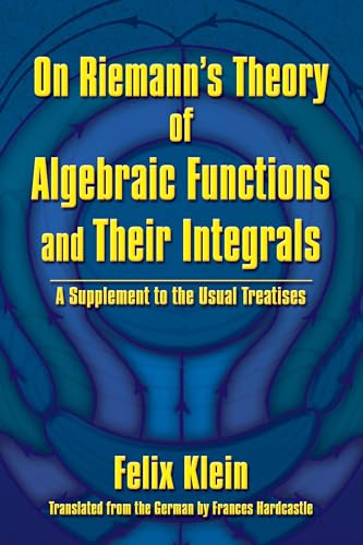 On Riemann's Theory of Algebraic Functions and Their Integrals: A Supplement to the Usual Treatises (Dover Books on Mathematics)