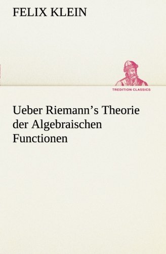 Ueber Riemann’s Theorie der Algebraischen Functionen (TREDITION CLASSICS) von tredition