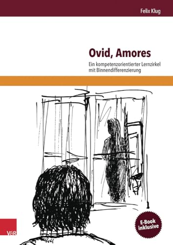 Ovid, Amores: Ein kompetenzorientierter Lernzirkel mit Binnendifferenzierung: Ein kompetenzorientierter Lernzirkel mit Binnendifferenzierung. Kopiervorlagen. E-Book inklusive von Vandenhoeck and Ruprecht