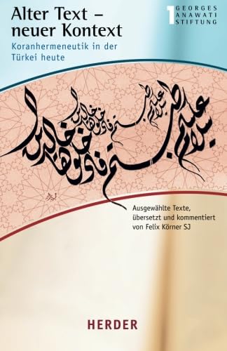 Alter Text - neuer Kontext: Koranhermeneutik in der Türkei heute (Buchreihe der Georges Anawati Stiftung)