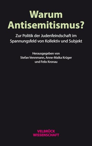 Warum Antisemitismus?: Zur Politik der Judenfeindschaft im Spannungsfeld von Kollektiv und Subjekt von Velbrück Wissenschaft