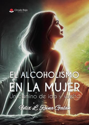 El alcoholismo en la mujer Un camino de ida y vuelta von Grupo Editorial Círculo Rojo SL