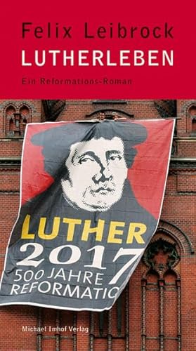 Lutherleben - Reformations-Roman von Imhof, Petersberg