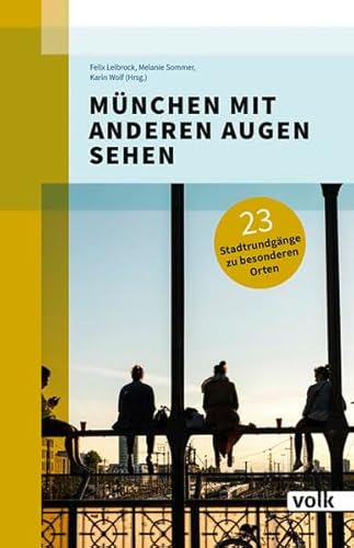 München mit anderen Augen sehen: 23 Spaziergänge zu besonderen Orten: 23 Stadtrundgänge zu besonderen Orten