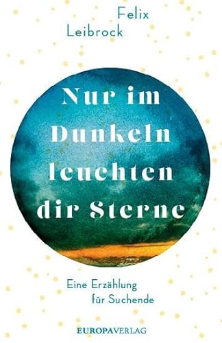 Nur im Dunkeln leuchten dir Sterne: Eine Erzählung für Suchende