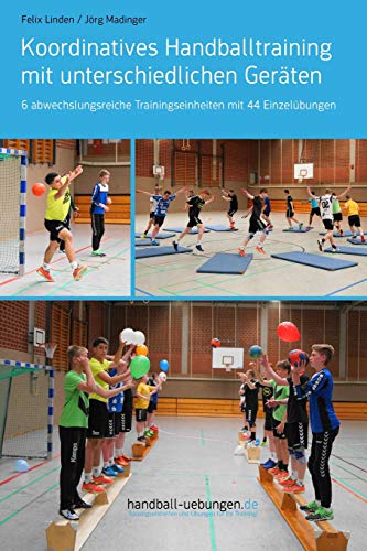 Koordinatives Handballtraining mit unterschiedlichen Geräten: 6 abwechslungsreiche Trainingseinheiten mit 44 Einzelübungen von DV Concept