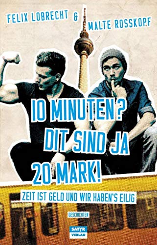 10 Minuten? Dit sind ja 20 Mark!: Zeit ist Geld und wir haben's eilig! von Satyr Verlag