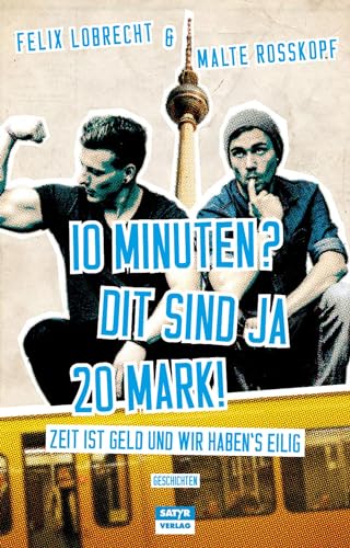 10 Minuten? Dit sind ja 20 Mark!: Zeit ist Geld und wir haben's eilig!