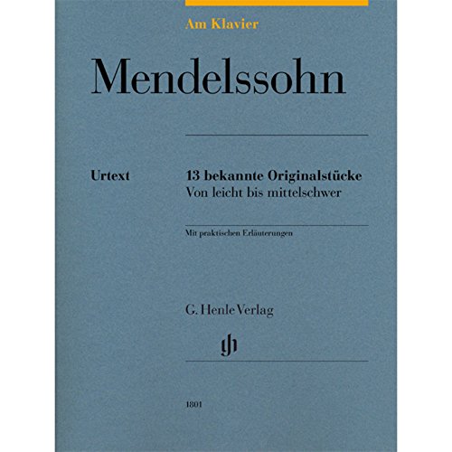 Am Klavier - Mendelssohn: 13 bekannte Originalstücke: Besetzung: Klavier zu zwei Händen (G. Henle Urtext-Ausgabe) Am Klavier - Mendelssohn: 13 bekannte Originalstücke: Besetzung: Klavier zu zwei Händen (G. Henle Urtext-Ausgabe)
