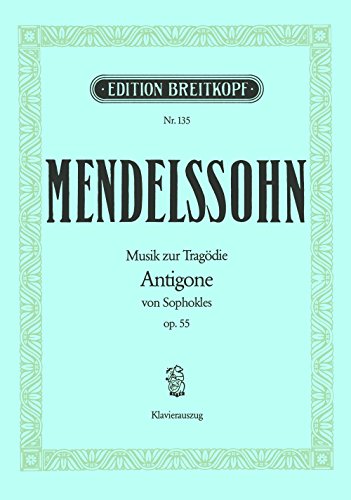 Antigone MWV M 12 (op. 55) - Musik zur Tragödie von Sophokles - Klavierauszug (EB 135) von Breitkopf & Härtel