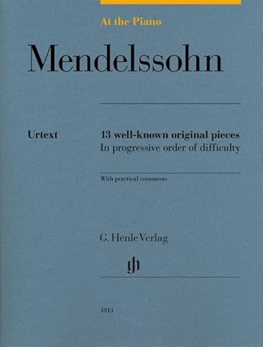 At the Piano - Mendelssohn: 13 well-known original pieces: 13 well-known original pieces in progressive order of difficulty with practical comments (G. Henle Urtext-Ausgabe)